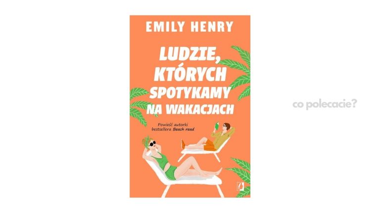 Ludzie, których spotykamy na wakacjach - Emily Henry